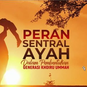Peran Ayah Dalam Pembentukan Generasi Terbaik Peran Ayah Dalam Pembentukan Generasi Terbaik