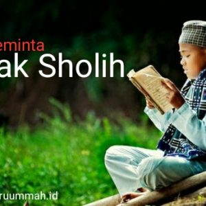Doa Meminta Anak Sholih Doa Meminta Anak Sholih