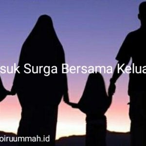 Masuk Surga Bersama Keluarga Masuk Surga Bersama Keluarga